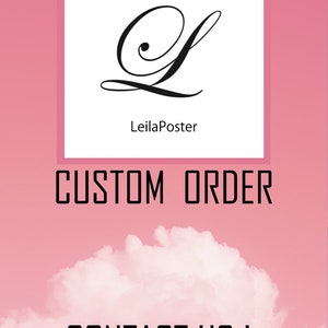 May include: A pink background with a white cloud and a white square with a black cursive letter L and the text "LeilaPoster" below the letter. The text "CUSTOM ORDER" is below the square and the text "CONTACT US!" is below the cloud.