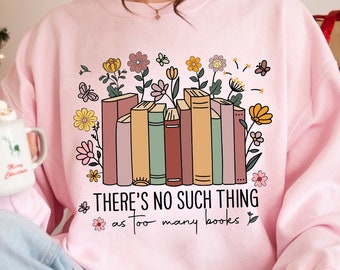 Book Lover  Shirt Png, There Is No Such Thing As Too Many Books Png, Digital Download, Book Worm Gift, Librarian Gift, Teacher Gift