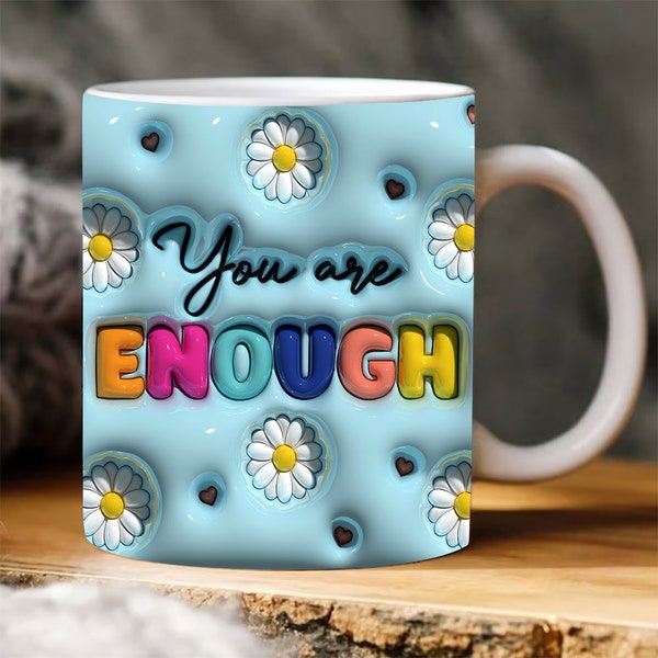 You Are Enough Inflated Mug Wrap, 3D Daisy Puff Mug Digital Bubble Tumbler Design, 3D Flowers Puff 11oz 15oz Mug Wrap, Digital Download