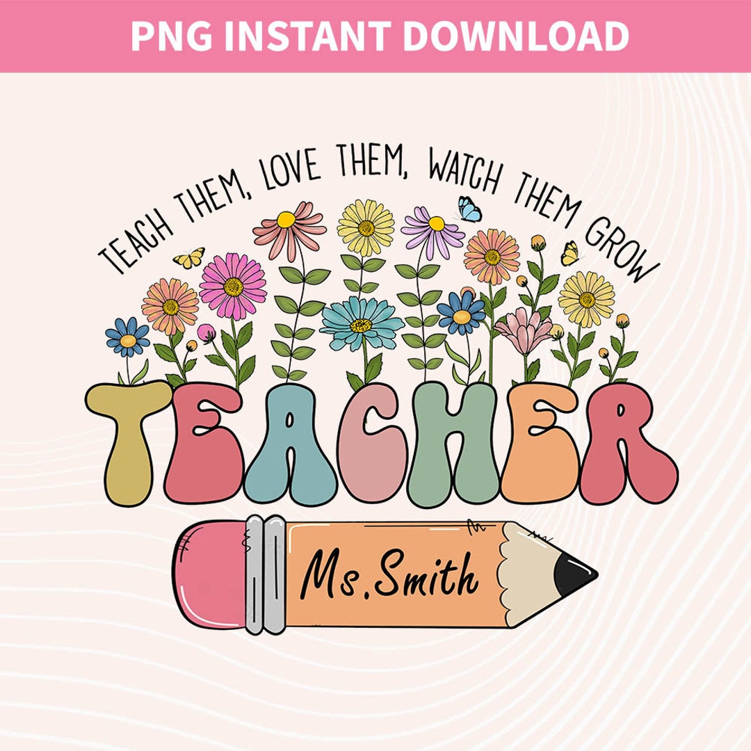 Teacher Wildflowers Png, Teach Them Png, Love Them Png, Watch Them Grow