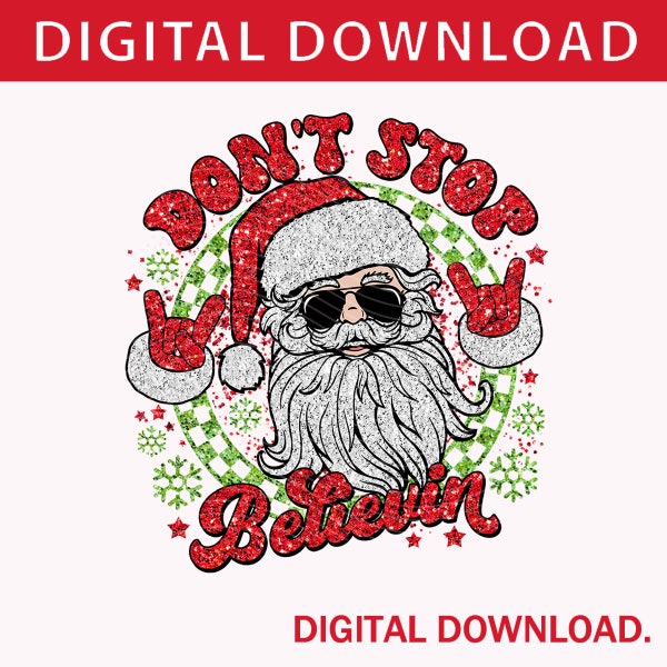 Don't Stop Believin Santa Glitter PNG, Santa with Sunglasses Glitter PNG Christmas, Cute Christmas Cheerful Sparkly Lights Shirt Sublimation