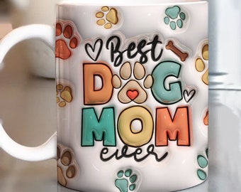 3D Best Dog Mom Ever Mug Wrap PNG 3D Dog Mom Puffy Mug PNG, 3D Inflated Mug PNG 11oz15oz Mug Sublimation Wrap Digital Download Dog Mom Gift