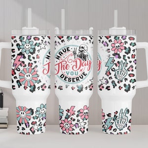 Have the Day You Deserve 40oz Tumbler Wrap, Funny Skeleton 40oz Tumbler Design Sublimation Designs Downloads, Sublimation Tumbler Wrap