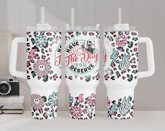Have the Day You Deserve 40oz Tumbler Wrap, Funny Skeleton 40oz Tumbler Design Sublimation Designs Downloads, Sublimation Tumbler Wrap