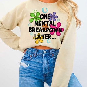 One Mental Breakdown Later Png, Mental Health Embroidered Png, Digital Files, Mental Breakdown Embroidery Sublimation, Digital Download