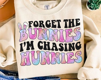 Forget The Bunnies I'm Chasing Hunnies PNG, Easter Bunnies PNG, Funny Easter Bunny Digital Download, Kids Easter, Happy Easter Sublimation