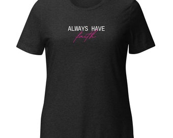 Always Have Faith, Christian Women’s t-shirt, Religious, Faith Shirt for Women