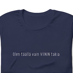 Finland Shirt Olen Täällä Vain Viinin Takia Unisex t-shirt Funny Finnish Tshirt Gift for Finn Suomi
