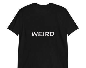Weird Shirt Funny T-shirt Weirdo  Slogan Streetwear Tshirt Unisex for Her Him Men Women