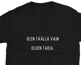 T-shirt de bière finlandaise : T-shirt unisexe Finlande « Olen Täällä Vain Oluen Takia »