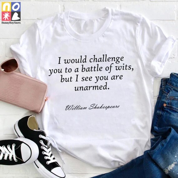 I Would Challenge You To A Battle Of Wits But I See You Are Unarmed Funny Sayings Sarcastic Saying Novelty Gift Mens Women Funnny Crazy Funny Humor T Shirts By Alltshirttimes