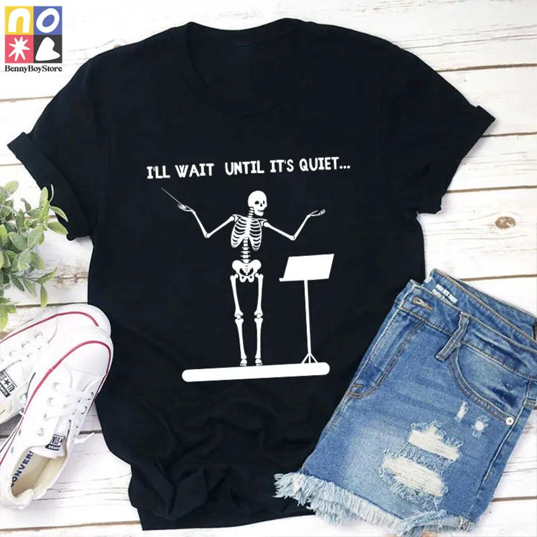 I'll Wait Until It's Quiet Teacher Vintage T-Shirt, Teacherlife Shirt, Teacher Lovers Shirt, Teacher Shirt, Skeleton Shirt, Skeleton Teacher