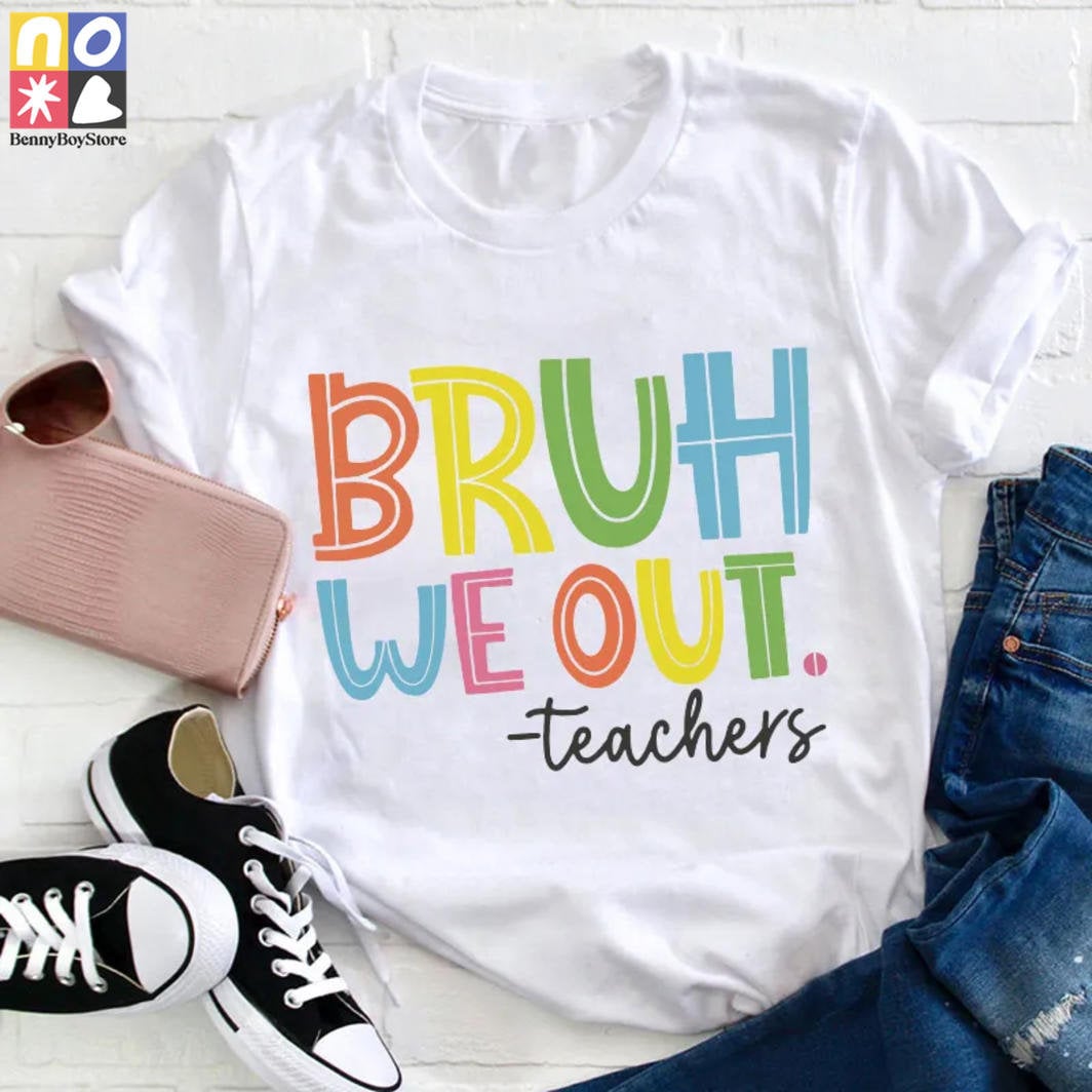 Bruh Bye Bye We Out Teacher Vintage T-Shirt, Teacherlife Shirt, Teachers Day Shirt, Teacher Lovers Shirt, Teacher Shirt, Teacher Gift