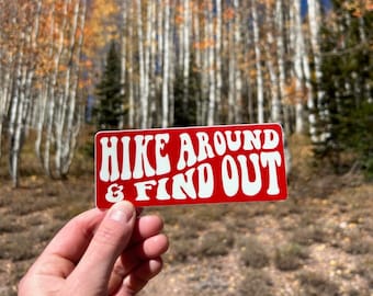 Hike Around & Find Out - Vinyl Sticker - Large Hiking Waterproof Durable Sticker - Thru Hiker - PCT - Long Trail - White Mountains