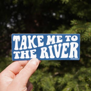 Take Me to the River - Durable Vinyl - Large Waterproof Sticker - White Water Rafting - Kayaking - Fly Fishing - Talking Heads Sticker