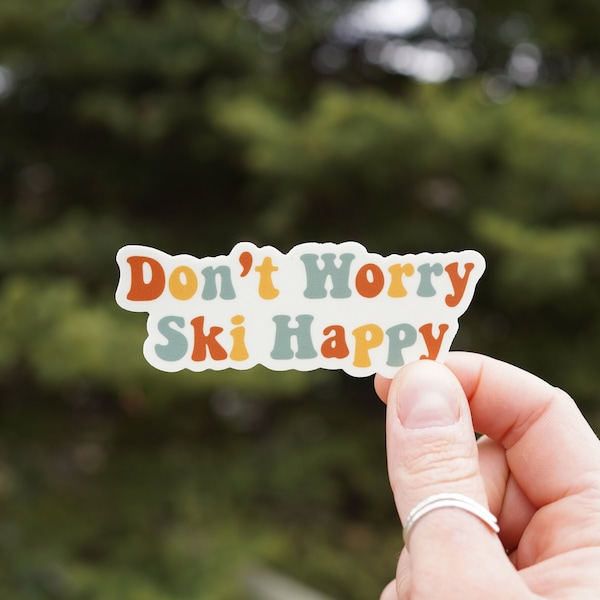 Don't Worry Ski Happy - Vinyl Sticker - Be Happy Skiing Sticker - Powder Skiing - Ski Resorts Sticker - Ski Touring