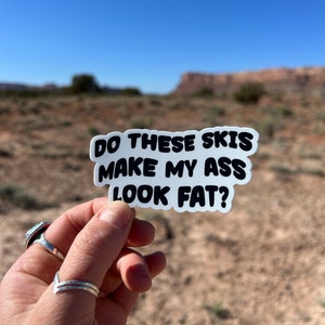 Do These Skis Make My Ass Look Fat? – Funny Vinyl Ski Sticker – Waterproof Powder Skiing Decal – Ski Touring – Skiing Humor