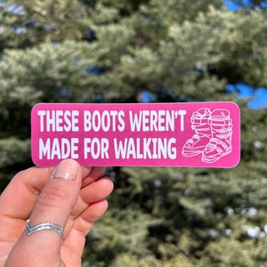 These Boots Weren&#39;t Made for Walking - Vinyl Sticker - Waterproof Funny Ski Sticker - Powder Skiing - Ski Resorts Sticker - Ski Touring