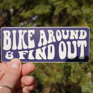 Bike Around & Find Out Vinyl Sticker - Waterproof Mountain Biking Decal