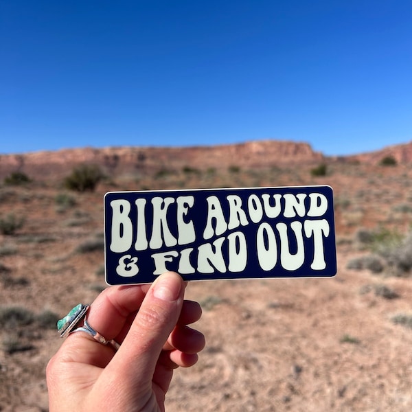 Bike Around & Find Out - Vinyl Sticker - Mountain Biking - Gravel Biking - Road Biking Sticker - Downhill Racing - Triathlon Race