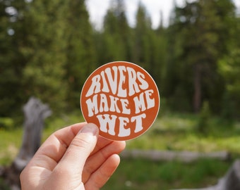 Rivers Make Me Wet - Vinyl Sticker - Waterproof White Water Rafting Sticker - Kayaking Sticker - Grand Canyon - Fly Fishing Sticker