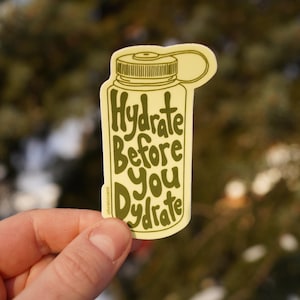Hydrate Before You Dydrate - Vinyl Sticker - Nalgene Waterproof Durable Sticker - Hiking - Hydroflask - PCT - Long Trail - White Mountains