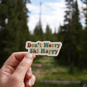 Don't Worry Ski Happy - Vinyl Sticker - Be Happy Skiing Sticker - Powder Skiing - Ski Resorts Sticker - Ski Touring