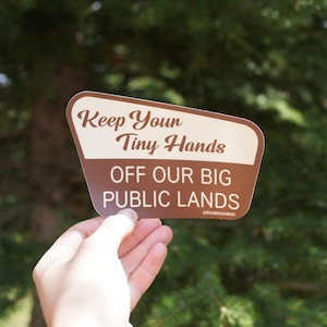 Keep Your Tiny Hands Off Our Big Public Lands - Large Waterproof Vinyl Sticker - National Parks Sign - State Parks - Park Ranger