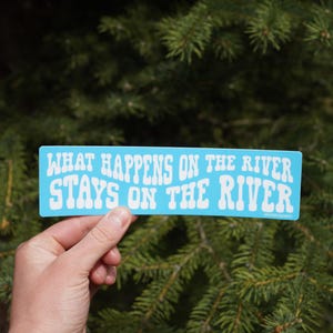 What Happens on the River Stays on the River - Large Durable Waterproof Sticker - White Water Rafting - Kayaking - Fly Fishing