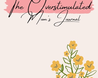 The Overstimulated Mom’s Journal | 18 Page Printable Calm & Clarity Workbook | Gentle Daily Planner for Overwhelmed Moms | Instant Download