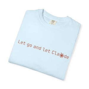 Camiseta "Let Go and Let Claude" - Camiseta con humor para desarrolladores de IA de Vibe Coders