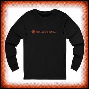 Hallucinating Claude Code Long Sleeve - Developer Humor Shirt for AI Coders