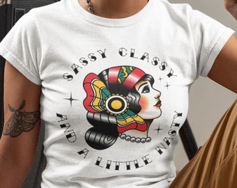 Sassy Classy and a Little Nasty Tattoo Style Tee, American Traditional, Vintage Tattoo Flash, Lady Head Tattoo, Gift for Her