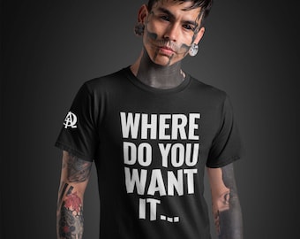 Where Do You Want It, Adult Unisex Soft Style Tattoo T-Shirt
