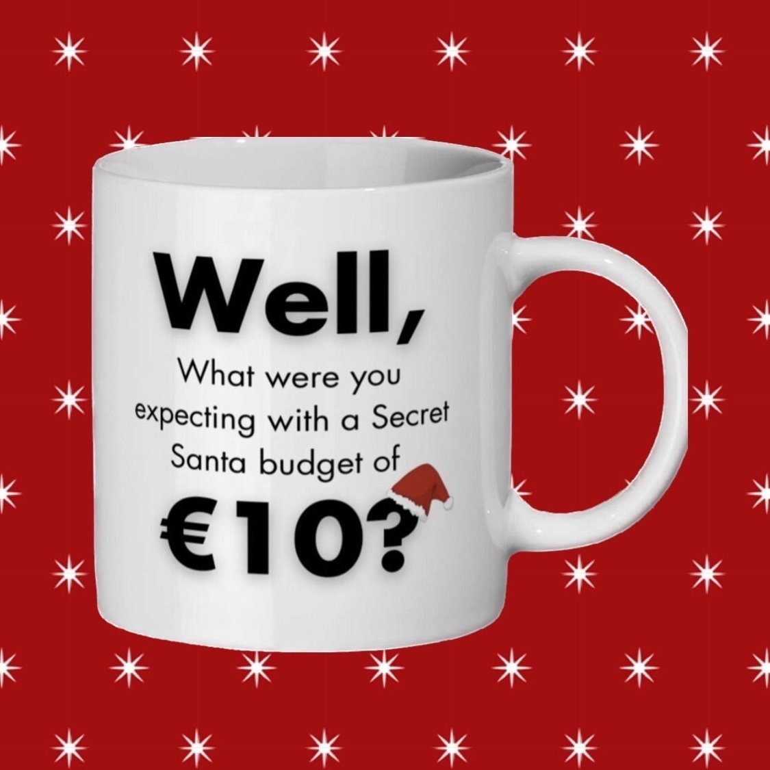 Well What Were You Expecting With a Secret Santa Budget of 10 Euros Mug 