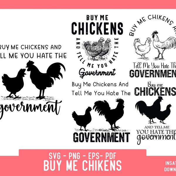 Buy Me Chickens And Tell Me You Hate The Government svg , Funny Chicken T-Shirt, Funny , The Government png , Buy Me Chickens