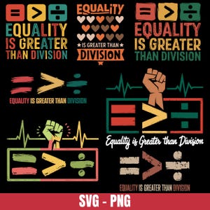 Peut inclure: Conception graphique noire avec le texte "EQUALITY IS GREATER THAN DIVISION" dans différentes couleurs et polices. La conception comprend des symboles mathématiques et un poing levé, promouvant l'unité et l'égalité. Le bas de l'image contient le texte "SVG - PNG".