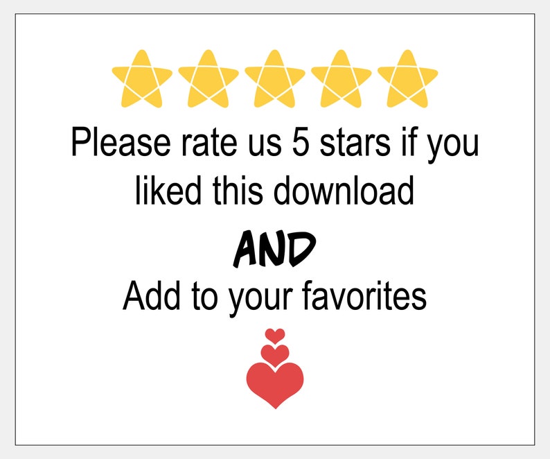 May include: Five yellow stars with a white outline and the text "Please rate us 5 stars if you liked this download AND Add to your favorites."  Three red hearts stacked on top of each other.