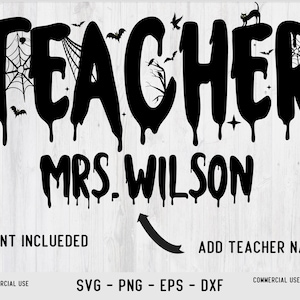 May include: Black graphic design featuring the word "TEACHER" and "MRS. WILSON" in a dripping font, adorned with bats, a spiderweb, and a black cat. The text "FONT INCLUDED" and "ADD TEACHER NAME" are also visible.