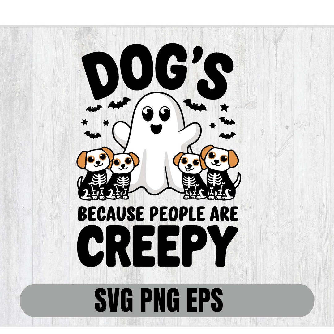 Dogs Because People Are Creepy Svg Png,funny Dog Skeleton Svg, Ghost ...