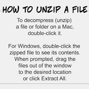 May include: Black and white text on a white background explaining how to unzip a file on a Mac or Windows computer.  The text says "HOW TO UNZIP A FILE" and explains how to unzip a file on a Mac or Windows computer.