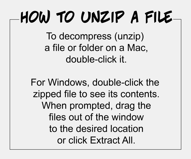 May include: Black and white text on a white background explaining how to unzip a file on a Mac or Windows computer.  The text says "HOW TO UNZIP A FILE" and explains how to unzip a file on a Mac or Windows computer.