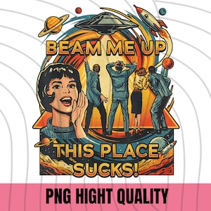 Peut inclure: Graphique de style rétro avec le texte "BEAM ME UP THIS PLACE SUCKS !" représentant une femme avec une expression surprise et des personnes regardant un OVNI. Le design comprend des planètes, des fusées et une palette de couleurs rétro.