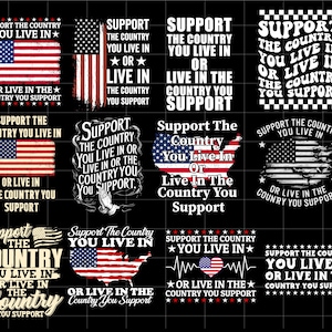 May include: Collection of patriotic designs featuring the American flag and the phrase "Support the Country You Live In or Live in the Country You Support." Designs include flags, maps, and text variations in red, white, and blue.