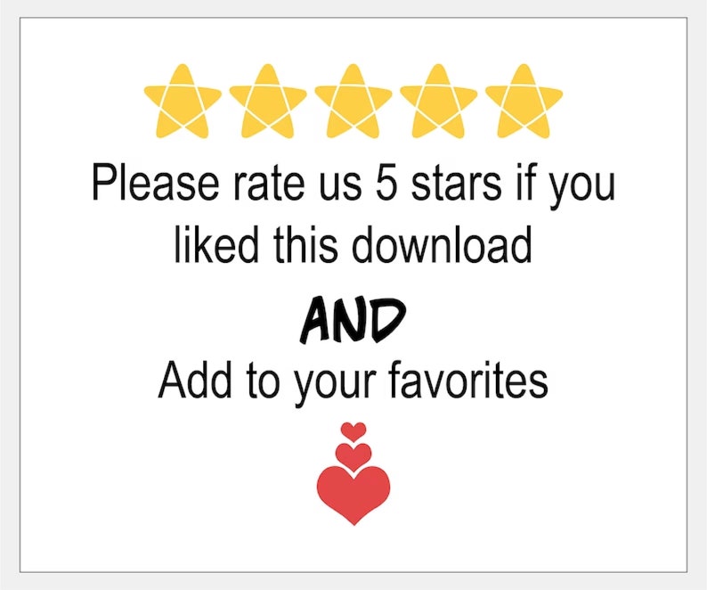 May include: A white background with the text: "Please rate us 5 stars if you liked this download AND Add to your favourites." The text is accompanied by five yellow stars and a stack of red hearts.