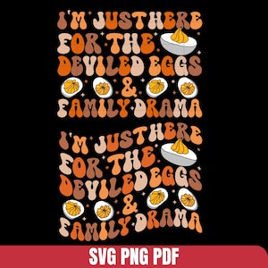 I&#39;m Just Here For The Deviled Eggs & Family Drama SVG PNG, Funny Thanksgiving design, Thanksgiving Dinner svg, Trendy Thanksgiving png svg