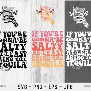 If You&#39;re Gonna Be Salty At Least Bring The Tequila SVG, If You&#39;re Gonna Be Salty At Least Bring The Tequila PNG , Tequila Svg