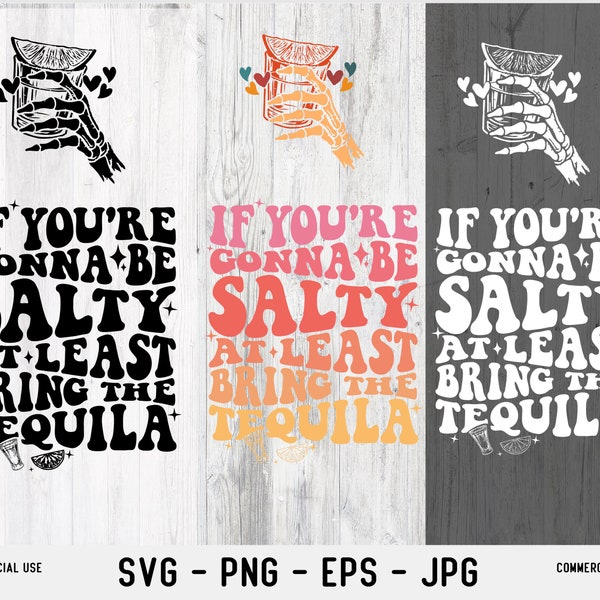 If You're Gonna Be Salty At Least Bring The Tequila SVG, If You're Gonna Be Salty At Least Bring The Tequila PNG , Tequila Svg