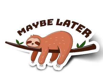 Sloth Sticker: "Maybe Later" Laminated Vinyl Die Cut