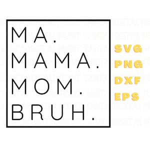 Ma Mama Mom Bruh SVG, Mom PNG, Mommy Design, MAMA cut file, Mama Design, Mom Cut File for Cricut, Mom Svg - Gift For Mom - Customized Gift